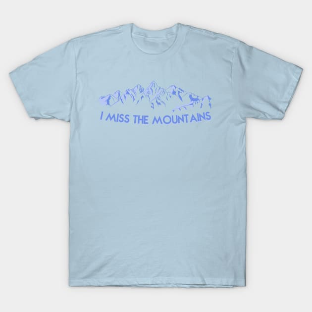 I Miss The Mountains T-Shirt by byebyesally